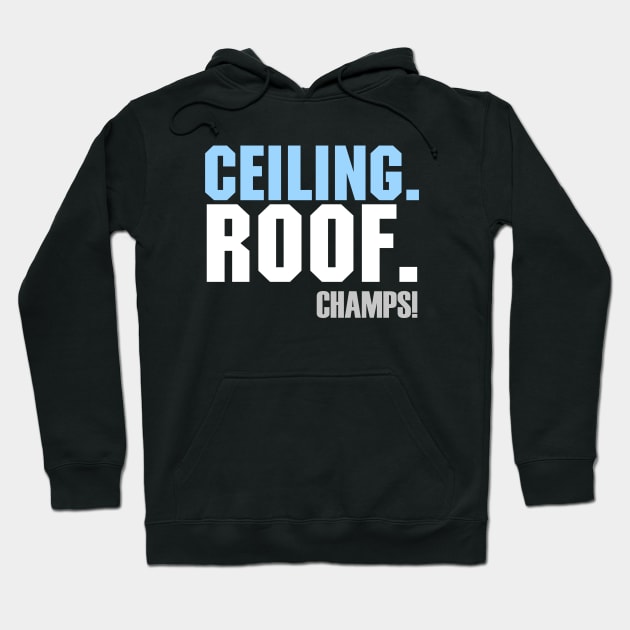 Ceiling. Roof. Champs!! Hoodie by BTXstore